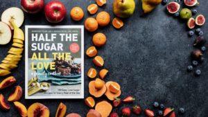 Half the Sugar, All the Love | Jennifer Tyler Lee | Sweeten Naturally
