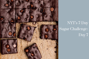 New York Times 7-Day Sugar Challenge Day 7 | Half the Sugar All the Love | Jennifer Tyler Lee